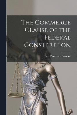 bokomslag The Commerce Clause of the Federal Constitution