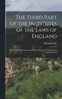 bokomslag The Third Part of the Institutes of the Laws of England