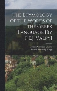 bokomslag The Etymology of the Words of the Greek Language [By F.E.J. Valpy]