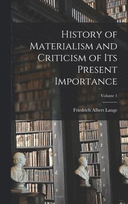 bokomslag History of Materialism and Criticism of Its Present Importance; Volume 1