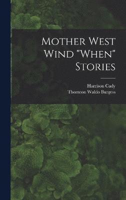Thornton Waldo Burgess, Harrison Cady - Mother West Wind "When" Stories, Inbunden