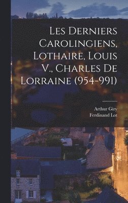 Les Derniers Carolingiens, Lothaire, Louis V., Charles De Lorraine (954-991) 1