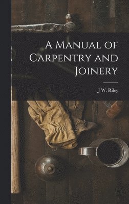 bokomslag Manual of Carpentry and Joinery