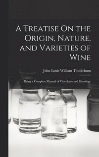 bokomslag Treatise On the Origin, Nature, and Varieties of Wine