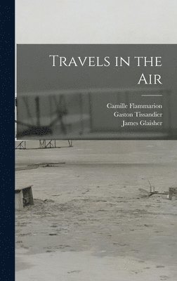 Gaston Tissandier, Wilfrid Fonvielle, Camille Flammarion - Travels in the Air, Inbunden