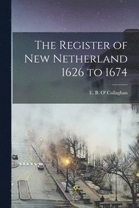 bokomslag The Register of New Netherland 1626 to 1674