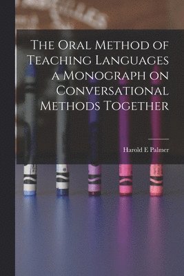 bokomslag The Oral Method of Teaching Languages a Monograph on Conversational Methods Together