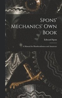 bokomslag Spons' Mechanics' Own Book