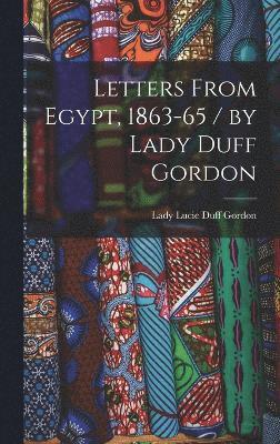 Letters From Egypt, 1863-65 / by Lady Duff Gordon 1