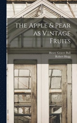 Robert Hogg, Henry Graves Bull - Apple & Pear as Vintage Fruits, Inbunden