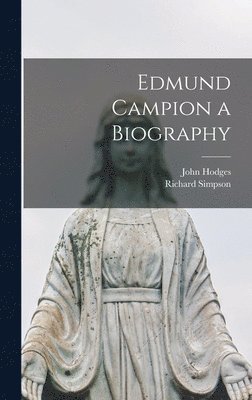 Richard Simpson - Edmund Campion a Biography, Inbunden