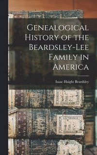 bokomslag Genealogical History of the Beardsley-lee Family in America