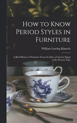 bokomslag How to Know Period Styles in Furniture; a Brief History of Furniture From the Days of Ancient Egypt to the Present Time