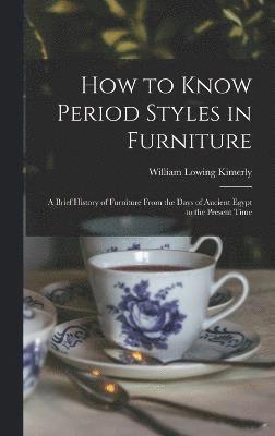 How to Know Period Styles in Furniture; a Brief History of Furniture From the Days of Ancient Egypt to the Present Time 1