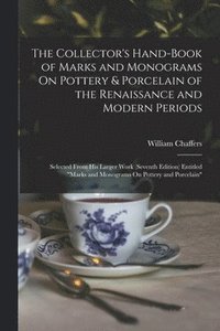 bokomslag The Collector's Hand-Book of Marks and Monograms On Pottery & Porcelain of the Renaissance and Modern Periods