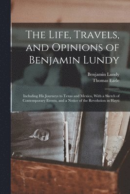 bokomslag The Life, Travels, and Opinions of Benjamin Lundy