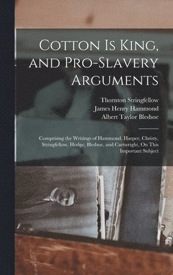 Cotton Is King, and Pro-Slavery Arguments 1