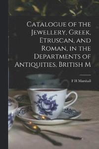 bokomslag Catalogue of the Jewellery, Greek, Etruscan, and Roman, in the Departments of Antiquities, British M