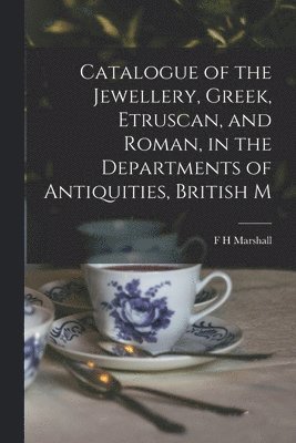 bokomslag Catalogue of the Jewellery, Greek, Etruscan, and Roman, in the Departments of Antiquities, British M