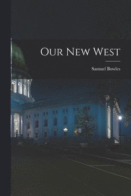 Samuel Bowles - Our New West, Häftad