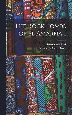 bokomslag The Rock Tombs of El Amarna ..
