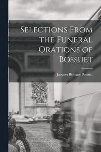 bokomslag Selections From the Funeral Orations of Bossuet