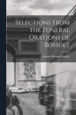 Selections From the Funeral Orations of Bossuet 1