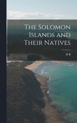 bokomslag Solomon Islands and Their Natives