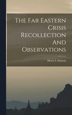 bokomslag The Far Eastern Crisis Recollection And Observations