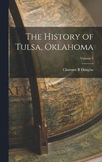 bokomslag The History of Tulsa, Oklahoma; Volume 3