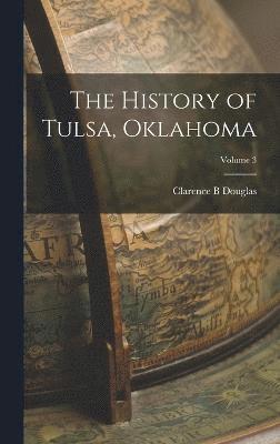 The History of Tulsa, Oklahoma; Volume 3 1