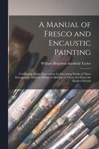 bokomslag A Manual of Fresco and Encaustic Painting