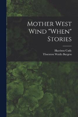Thornton Waldo Burgess, Harrison Cady - Mother West Wind "When" Stories, Häftad