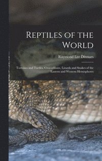 bokomslag Reptiles of the World; Tortoises and Turtles, Crocodilians, Lizards and Snakes of the Eastern and Western Hemispheres