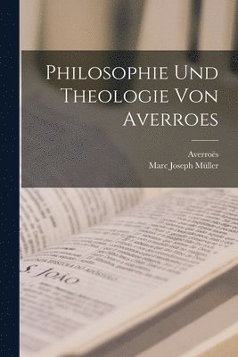 Averroës, Marc Joseph Müller - Philosophie Und Theologie Von Averroes, Häftad