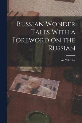 Russian Wonder Tales With a Foreword on the Russian 1