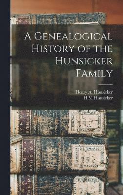 A Genealogical History of the Hunsicker Family 1