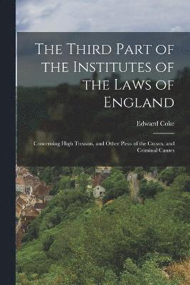 bokomslag The Third Part of the Institutes of the Laws of England