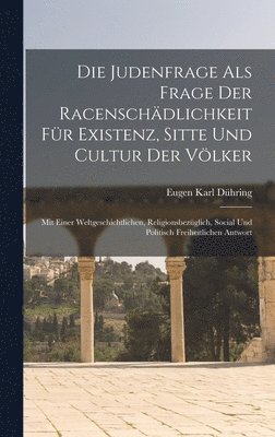 Die Judenfrage als Frage der Racenschdlichkeit fr Existenz, Sitte und Cultur der Vlker 1