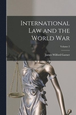International Law and the World War; Volume 2 1