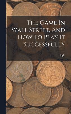 The Game In Wall Street, And How To Play It Successfully 1