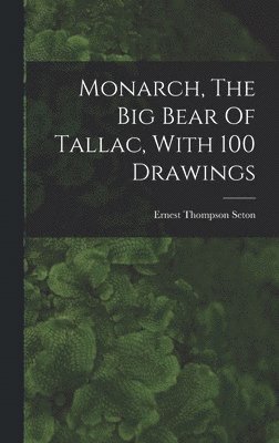 Monarch, The Big Bear Of Tallac, With 100 Drawings, Inbunden