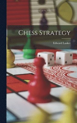 Edward Lasker - Chess Strategy, Inbunden
