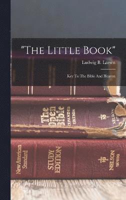 bokomslag "the Little Book"; Key To The Bible And Heaven