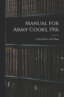United States War Dept - Manual for Army Cooks, 1916, Häftad