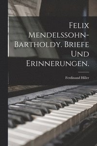 bokomslag Felix Mendelssohn-Bartholdy. Briefe und Erinnerungen.