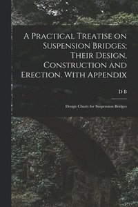 bokomslag Practical Treatise on Suspension Bridges; Their Design, Construction and Erection. With Appendix