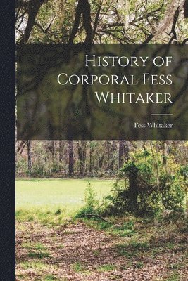 History of Corporal Fess Whitaker 1