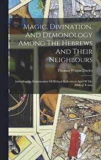 bokomslag Magic, Divination, And Demonology Among The Hebrews And Their Neighbours