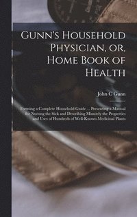 bokomslag Gunn's Household Physician, or, Home Book of Health